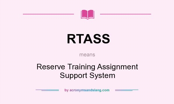 What does RTASS mean? It stands for Reserve Training Assignment Support System
