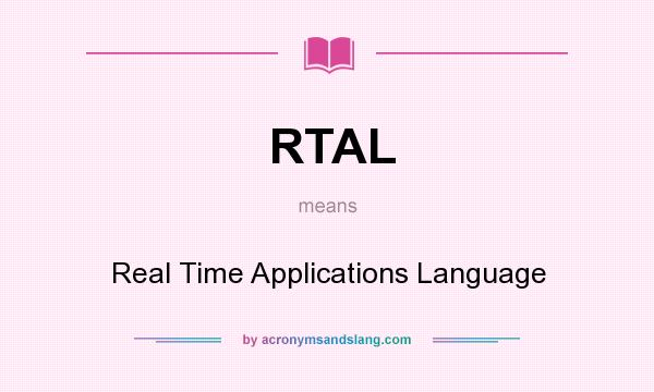 What does RTAL mean? It stands for Real Time Applications Language