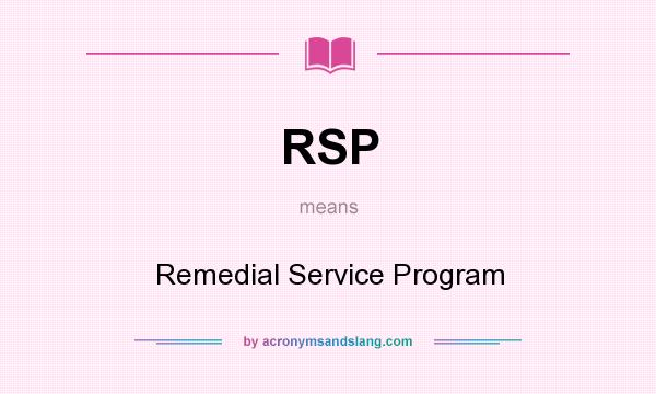 What does RSP mean? It stands for Remedial Service Program
