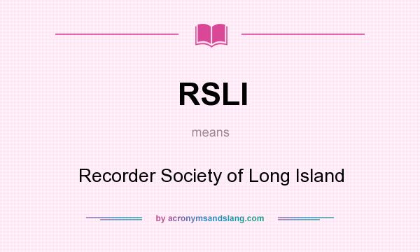 What does RSLI mean? It stands for Recorder Society of Long Island