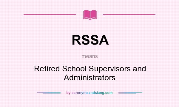 What does RSSA mean? It stands for Retired School Supervisors and Administrators
