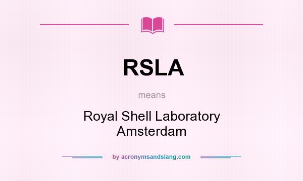 What does RSLA mean? It stands for Royal Shell Laboratory Amsterdam