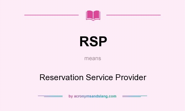 What does RSP mean? It stands for Reservation Service Provider