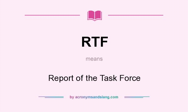 What does RTF mean? It stands for Report of the Task Force