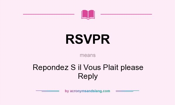 What does RSVPR mean? It stands for Repondez S il Vous Plait please Reply
