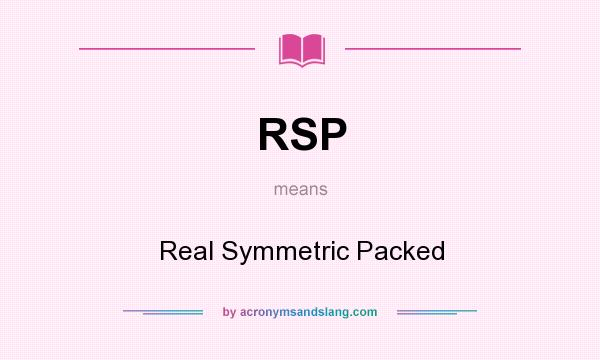 What does RSP mean? It stands for Real Symmetric Packed