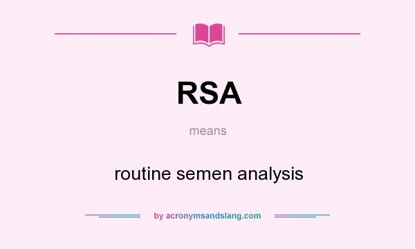 What does RSA mean? It stands for routine semen analysis