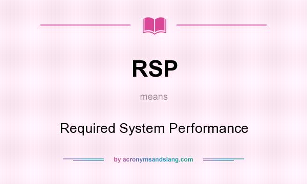 What does RSP mean? It stands for Required System Performance