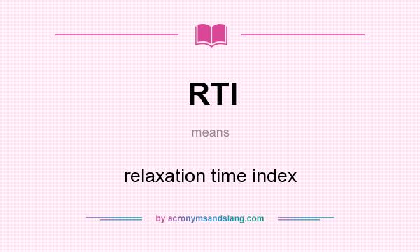 What does RTI mean? It stands for relaxation time index