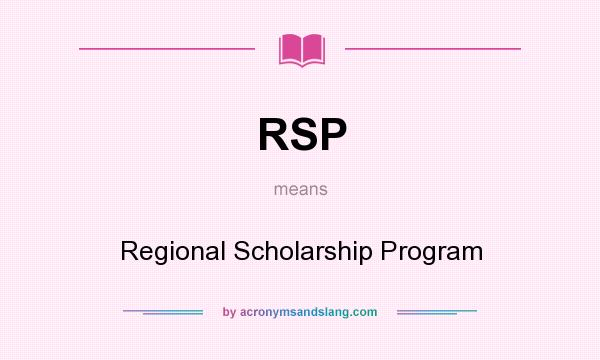 What does RSP mean? It stands for Regional Scholarship Program