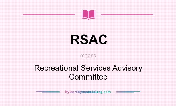 What does RSAC mean? It stands for Recreational Services Advisory Committee