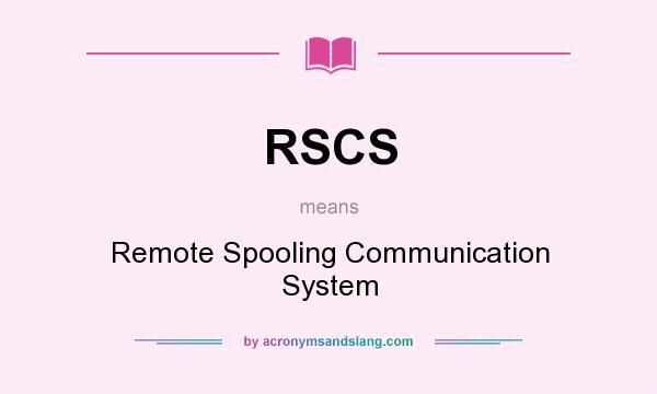 What does RSCS mean? It stands for Remote Spooling Communication System