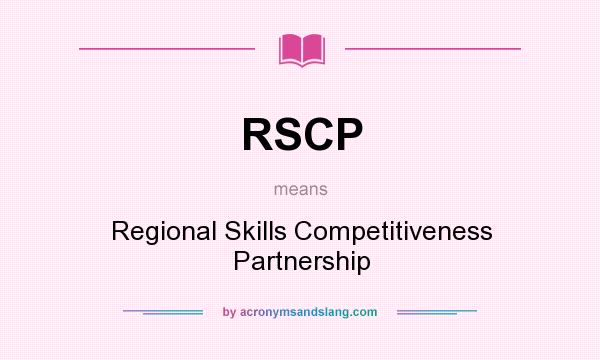 What does RSCP mean? It stands for Regional Skills Competitiveness Partnership