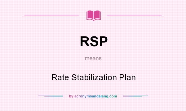 What does RSP mean? It stands for Rate Stabilization Plan