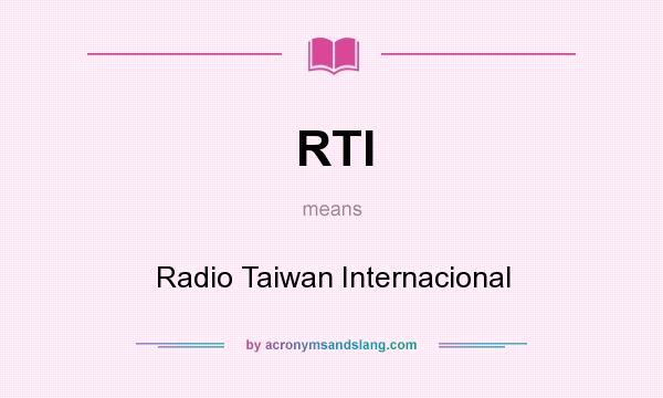 What does RTI mean? It stands for Radio Taiwan Internacional