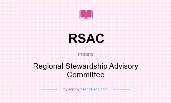 What does RSAC mean? It stands for Regional Stewardship Advisory Committee