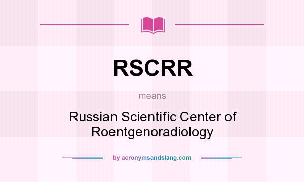 What does RSCRR mean? It stands for Russian Scientific Center of Roentgenoradiology