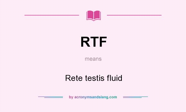 What does RTF mean? It stands for Rete testis fluid