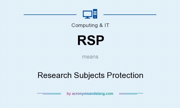 What does RSP mean? It stands for Research Subjects Protection