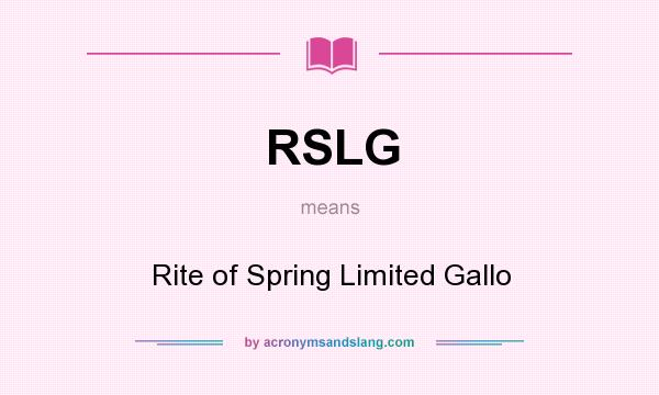 What does RSLG mean? It stands for Rite of Spring Limited Gallo