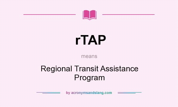 What does rTAP mean? It stands for Regional Transit Assistance Program