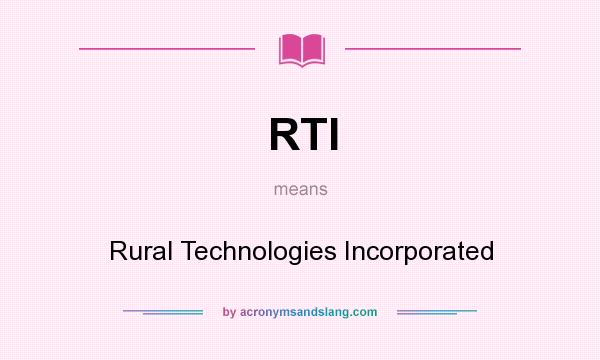 What does RTI mean? It stands for Rural Technologies Incorporated