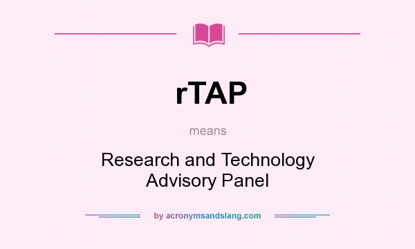 What does rTAP mean? It stands for Research and Technology Advisory Panel