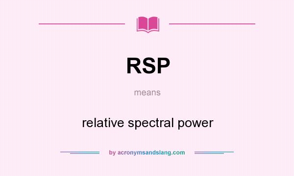 What does RSP mean? It stands for relative spectral power