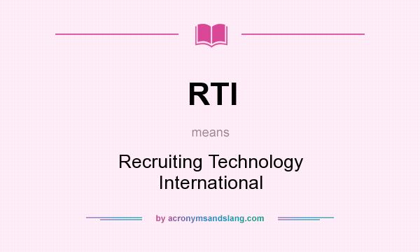 What does RTI mean? It stands for Recruiting Technology International