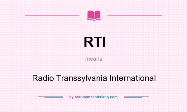 What does RTI mean? It stands for Radio Transsylvania International