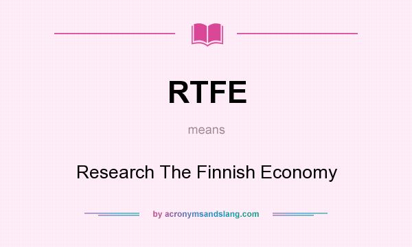 What does RTFE mean? It stands for Research The Finnish Economy