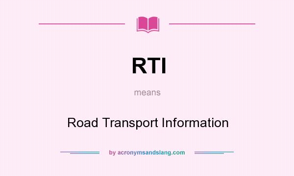 What does RTI mean? It stands for Road Transport Information