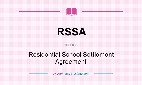 What does RSSA mean? It stands for Residential School Settlement Agreement