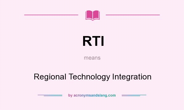What does RTI mean? It stands for Regional Technology Integration