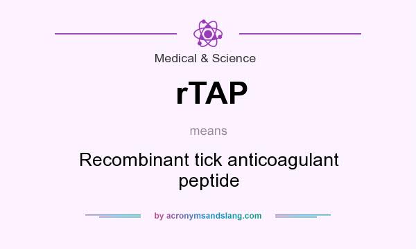 What does rTAP mean? It stands for Recombinant tick anticoagulant peptide