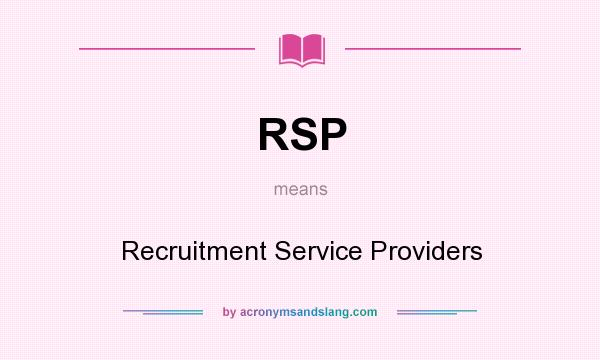 What does RSP mean? It stands for Recruitment Service Providers