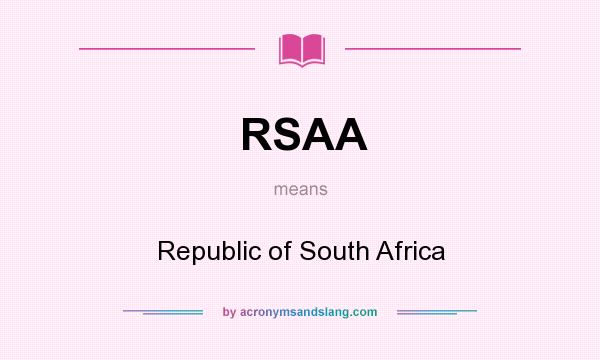 What does RSAA mean? It stands for Republic of South Africa