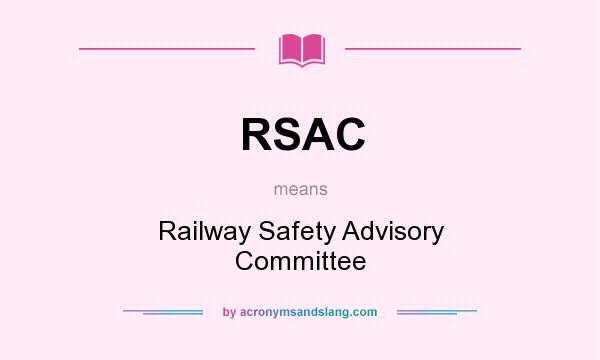 What does RSAC mean? It stands for Railway Safety Advisory Committee