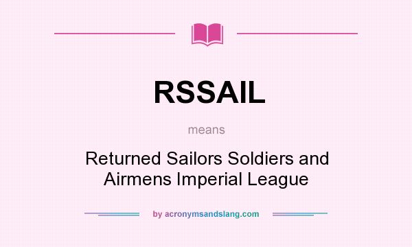 What does RSSAIL mean? It stands for Returned Sailors Soldiers and Airmens Imperial League