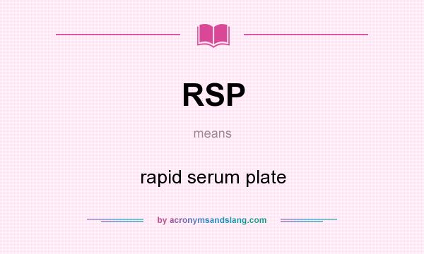 What does RSP mean? It stands for rapid serum plate