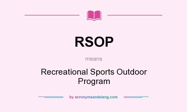 What does RSOP mean? It stands for Recreational Sports Outdoor Program