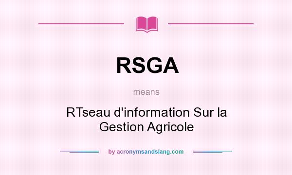 What does RSGA mean? It stands for RTseau d`information Sur la Gestion Agricole