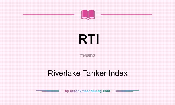 What does RTI mean? It stands for Riverlake Tanker Index