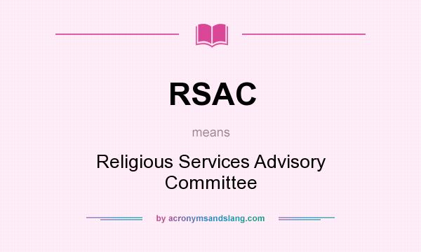 What does RSAC mean? It stands for Religious Services Advisory Committee