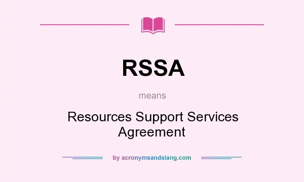 What does RSSA mean? It stands for Resources Support Services Agreement