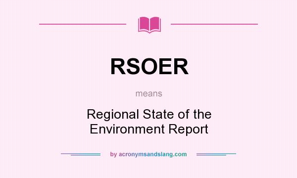What does RSOER mean? It stands for Regional State of the Environment Report