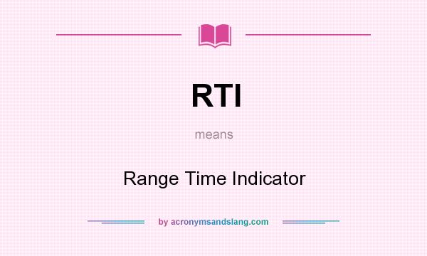 What does RTI mean? It stands for Range Time Indicator