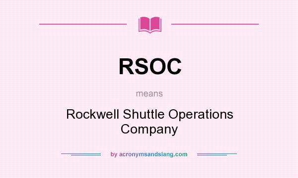 What does RSOC mean? It stands for Rockwell Shuttle Operations Company