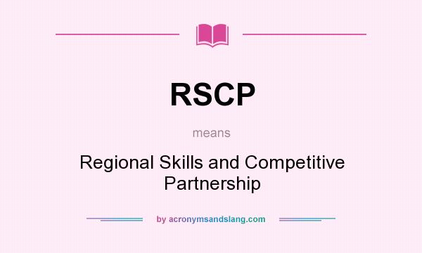 What does RSCP mean? It stands for Regional Skills and Competitive Partnership