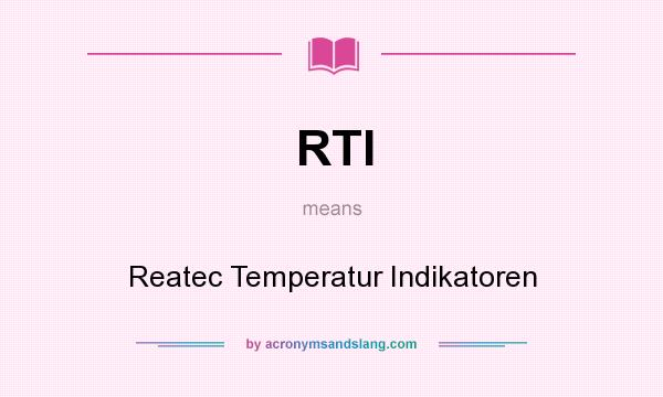 What does RTI mean? It stands for Reatec Temperatur Indikatoren